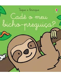 CADÊ O MEU BICHO-PREGUIÇA?: TOQUE E BRINQUE 0 a 1